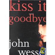 Kiss It Goodbye; A Novel