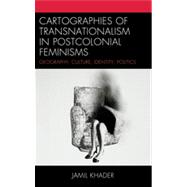 Cartographies of Transnationalism in Postcolonial Feminisms Geography, Culture, Identity, Politics