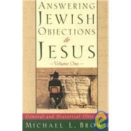 Answering Jewish Objections to Jesus : General and Historical Objections