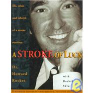 Stroke of Luck : Life, Crisis and Rebirth of a Stroke Survivor