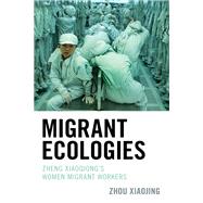 Migrant Ecologies Zheng Xiaoqiong's Women Migrant Workers