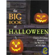 The Big Book of Halloween Creative & Creepy Projects for Revellers of All Ages