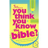 So You Think You Know the Bible?