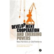 Development Cooperation and Emerging Powers New Partners or Old Patterns