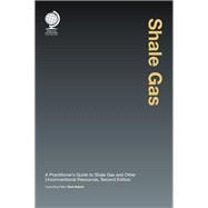 Shale Gas A Practitioner's Guide to Shale Gas and Unconventional Resources