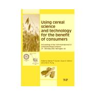 Using Cereal Science and Technology for the Benefit of Consumers: Proceedings Of The 12Th International Icc Cereal And Bread Congress, 24-26Th May, 2004, Harrogate, Uk