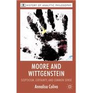 Moore and Wittgenstein Scepticism, Certainty and Common Sense