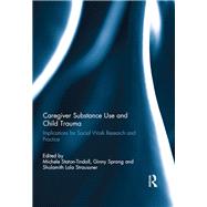 Caregiver Substance Use and Child Trauma: Implications for Social Work Research and Practice