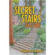 Secret Stairs: East Bay A Walking Guide to the Historic Staircases of Berkeley and Oakland
