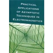 Practical Applications of Asymptotic Techniques in Electromagnetics