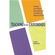 Teaching at the Crossroads : Cultures and Critical Perspectives in Literature by Women of Color