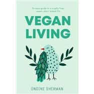 Vegan Living How to Protect Animals, Save the Planet and Be Healthier and Happier than Ever Before