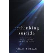 Rethinking Suicide Why Prevention Fails, and How We Can Do Better,9780190050634