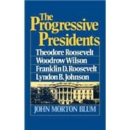 The Progressive Presidents Theodore Roosevelt, Woodrow Wilson, Franklin D. Roosevelt, Lyndon B. Johnson