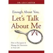 Enough About You, Let's Talk About Me:  How to Recognize and Manage the Narcissists in Your Life