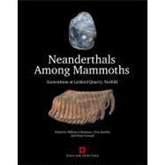 Neanderthals Among Mammoths Excavations at Lynford Quarry, Norfolk