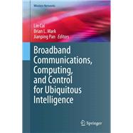 Broadband Communications, Computing, and Control for Ubiquitous Intelligence