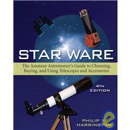 Star Ware : The Amateur Astronomer's Guide to Choosing, Buying, and Using Telescopes and Accessories