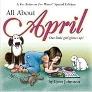 All About April Our Little Girl Grows Up!: A For Better or For Worse Special Edition