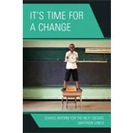 It's Time for a Change School Reform for the Next Decade