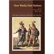 New World, First Nations Native Peoples of Mesoamerica and the Andes Under Colonial Rule