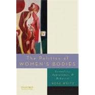 The Politics of Women's Bodies Sexuality, Appearance, and Behavior