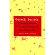 Genetic Secrets : Protecting Privacy and Confidentiality in the Genetic Era