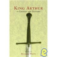 King Arthur In Legend and History