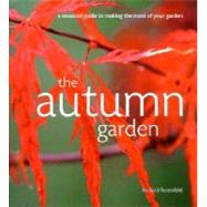 The Autumn Garden: A Seasonal Guide to Making the Most of Your Garden
