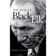 Nicholas Black Elk : Medicine Man, Missionary, Mystic