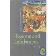 Regions and Landscapes : Reality and Imagination in Late Medieval and Early Modern Europe