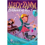Aleca Zamm Is Ahead of Her Time,9781481470636