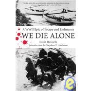 We Die Alone : A WWII Epic of Escape and Endurance