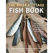 The River Cottage Fish Book: The Definitive Guide to Sourcing and Cooking Sustainable Fish and Seafood