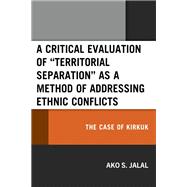 A Critical Evaluation of “Territorial Separation” as a Method of Addressing Ethnic Conflicts The Case of Kirkuk