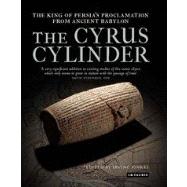 The Cyrus Cylinder The King of Persia's Proclamation from Ancient Babylon