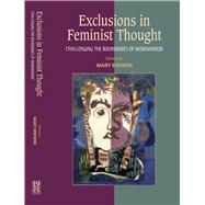 Exclusions in Feminist Thought Challenging the Boundaries of Womanhood