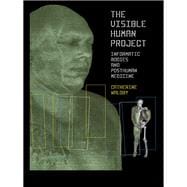 The Visible Human Project: Informatic Bodies and Posthuman Medicine
