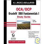 OCA/OCP: Oracle9i<sup><small>TM</small></sup> DBA Fundamentals I Study Guide: Exam 1Z0-031