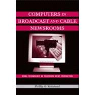 Computers in Broadcast and Cable Newsrooms: Using Technology in Television News Production