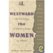 Westward the Women : An Anthology of Western Stories by Women