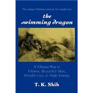 SWIMMING DRAGON A Chinese Way to Fitness, Beautiful Skin, Weight Loss, and High Energy