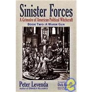 Sinister Forces—A Warm Gun; A Grimoire of American Political Witchcraft