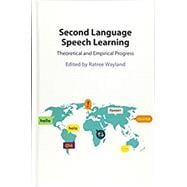 Second Language Speech Learning: Theoretical and Empirical Progress