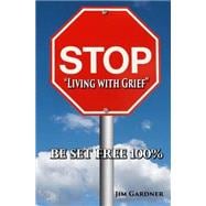 Stop Living With Grief