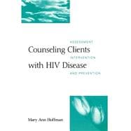 Counseling Clients with HIV Disease Assessment, Intervention, and Prevention