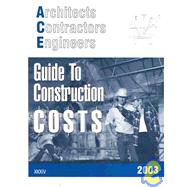 Architects, Contractors & Engineers Guide to Construction Costs: 2003