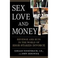 Sex, Love, and Money : Revenge and Ruin in the World of High-Stakes Divorce
