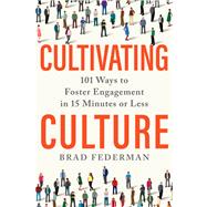 Cultivating Culture 101 Ways to Foster Engagement in 15 Minutes or Less