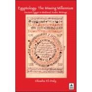 Egyptology : The Missing Millennium - Ancient Egypt in Medieval Arabic Writings